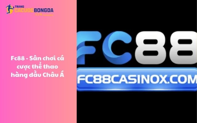 FC88 - Sân chơi cá cược thể thao hàng đầu Châu Á FC88 - Sân chơi cá cược thể thao hàng đầu Châu Á