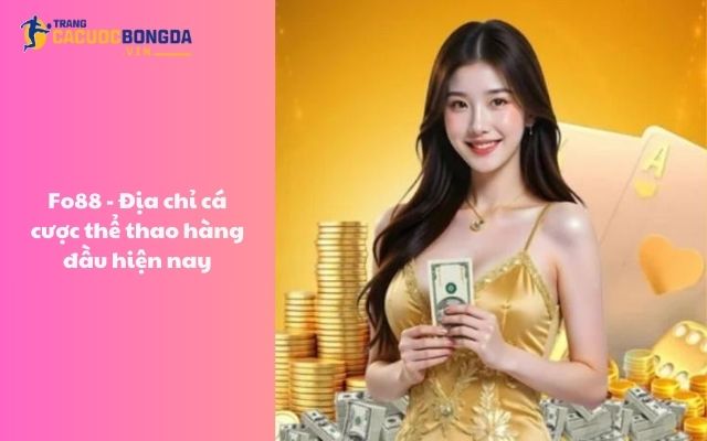 Fo88 - Địa chỉ cá cược thể thao hàng đầu hiện nay Fo88 - Địa chỉ cá cược thể thao hàng đầu hiện nay