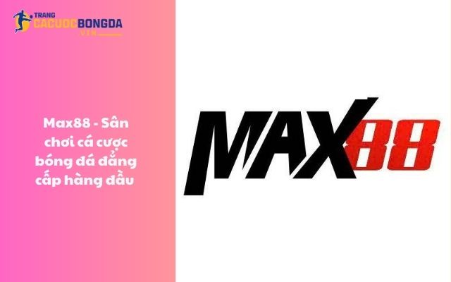 Max88 - Sân chơi cá cược bóng đá đẳng cấp hàng đầu Max88 - Sân chơi cá cược bóng đá đẳng cấp hàng đầu