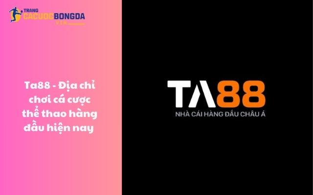 Ta88 - Địa chỉ chơi cá cược thể thao hàng đầu hiện nay Ta88 - Địa chỉ chơi cá cược thể thao hàng đầu hiện nay